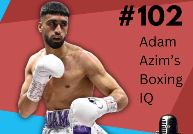 Episode #102 – Adam Azim’s Boxing IQ